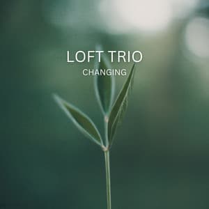 Changing - Loft Trio