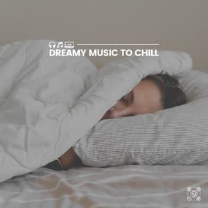 Dreamy Music to Chill - Restful Sleep Music Collection