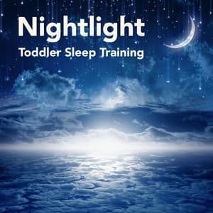 Nightlight: Toddler Sleep Training, Go to Sleep Lullaby Songs for Babies - Naptime Toddlers Music Collection