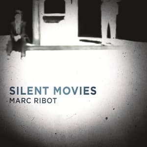 Silent Movies - Marc Ribot