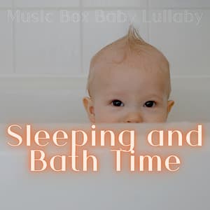 Sleeping and Bath Time - Music Box Baby Lullaby