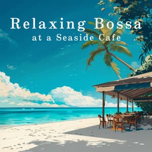 Relaxing Bossa at a Seaside Cafe - Café Lounge Resort