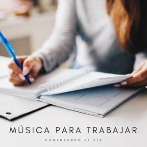 Música Para Trabajar: Comenzando El Día - Música para Oficinas Musica De Fondo