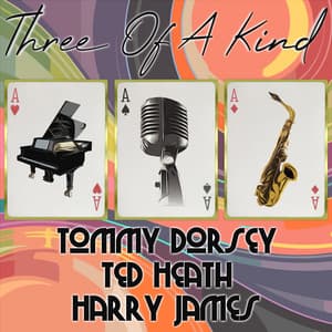 Three of a Kind: Tommy Dorsey, Ted Heath, Harry James - Tommy Dorsey