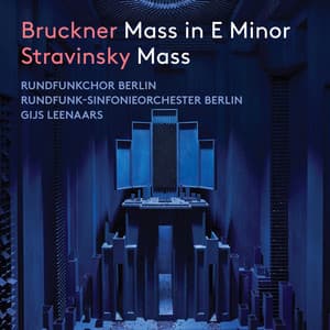 Bruckner: Mass in E Minor - Stravinsky: Mass - Rundfunkchor Berlin