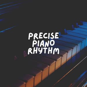 Precise Piano Rhythm - Study Music and Piano Music