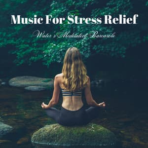 Music for Stress Relief: Water's Meditative Barcarole - Fresh Water Sounds