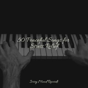 50 Peaceful Songs for Stress Relief - Ivory Mood
