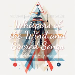 Whispers of the Wind and Sacred Songs: Celebrating the Native American Spirit - Native American Flute Zone