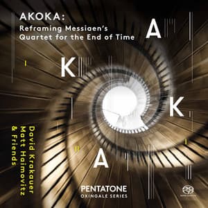 Akoka: Reframing Messiaen's Quartet for the End of Time - Olivier Messiaen