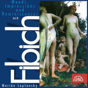 Fibich: Moods, Impressions and Reminiscences, Vol. 3 - Zdeněk Fibich
