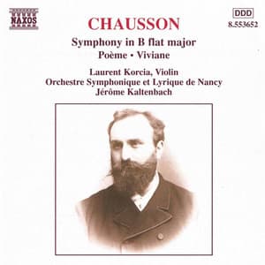 Chausson: Symphony In B Flat Major / Poeme / Viviane - Laurent Korcia