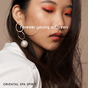 Forever Young with Zen. Oriental Spa Spirit - Zen Serenity Spa Asian Music Relaxation