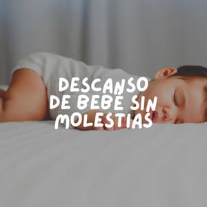 Descanso de Bebé Sin Molestias - Musica para Bebes