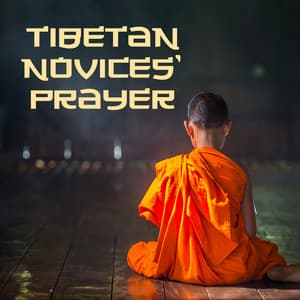 Tibetan Novices' Prayer: Adapt to Changes in Your Life and Achieve Tibetan Monk's Serenity - Meditation Sounds of the Tibet