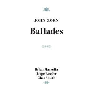 Ballades - John Zorn