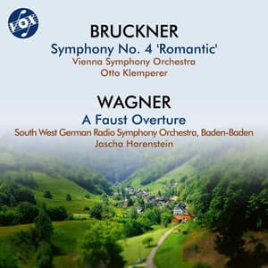 Bruckner: Symphony No. 4 "Romantic" - Wagner: A Faust Overture - Anton Bruckner