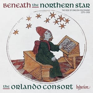 Beneath the Northern Star: The Rise of English Polyphony, 1270-1430 - Orlando Consort