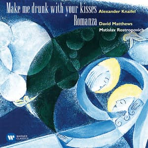 Knaifel: Make me drunk with your kisses - Matthews, David: Romanza - Alexander Knaifel