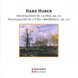 Huber: Piano Quintet No. 1, Op. 111 & Piano Quartet No. 2 in E Major, Op. 117, "Waldlieder" - Hans Huber