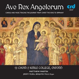 Ave Rex Angelorum: Carols and Music Tracing the Journey from Christ the King to Epiphany - Choir of Keble College, Oxford
