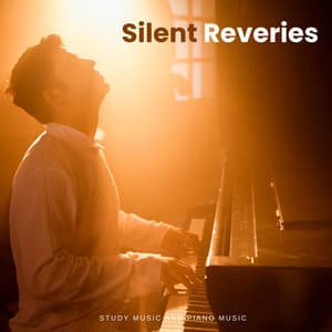 Silent Reveries: Piano Music Focus - Study Music And Piano Music