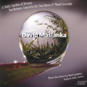 David Maslanka: A Child's Garden of Dreams - David Maslanka