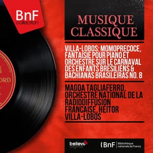Villa-Lobos: Momoprecoce, fantaisie pour piano et orchestre sur le carnaval des enfants brésiliens & Bachianas Brasileiras No. 8 - Heitor Villa-Lobos
