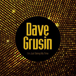 I'm Just Taking My Time - Dave Grusin