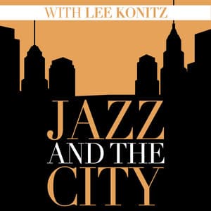 Jazz And The City With Lee Konitz - Lee Konitz