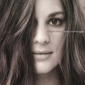 Love Is Come Again - Bridget Kibbey