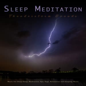 Sleep Meditation: Thunderstorm Sounds and Music For Deep Sleep, Meditation, Spa, Yoga, Relaxation and Sleeping Music - Sleep
