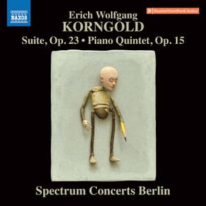 Korngold: Suite, Op. 23 & Piano Quintet, Op. 15 - Erich Wolfgang Korngold