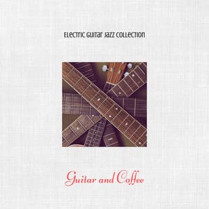 Guitar and Coffee, Instrumental Jazz - Electric Guitar Jazz Collection