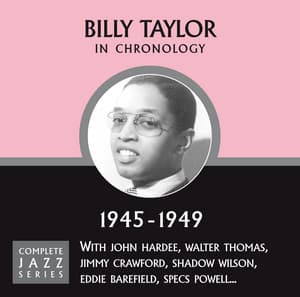 Complete Jazz Series 1945 - 1949 - Billy Taylor