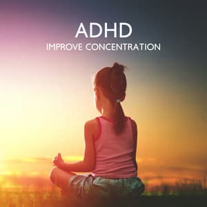ADHD Improve Concentration: Relaxing Music for Children, ADHD Focus Meditation - Sound Therapy Masters
