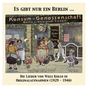 Es gibt nur ein Berlin … Die Lieder von Willi Kollo in Originalaufnahmen - Willi Kollo