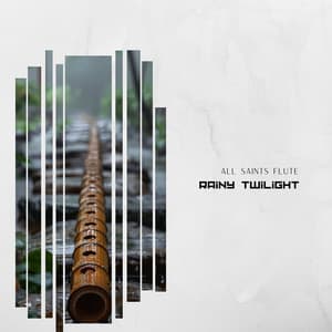 Rainy Twilight: Ethereal Flute Meditations - All Saints Flute