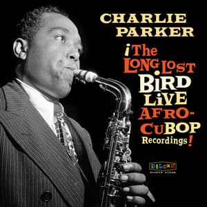 Afro Cuban Bop: The Long Lost Bird Live Recordings - Charlie Parker