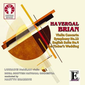 H. Brian: Symphony No.13, English Suite No.4 & Violin Concerto - Havergal Brian