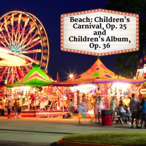Beach: Children's Carnival, Op. 25 and Children's Album, Op. 36 - Amy Beach