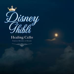 Disney & Ghibli Healing Cello – Timeless Melodies of Dreams - Healing Energy