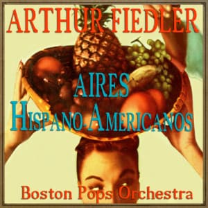 Aires Hispano-Americanos - Arthur Fiedler