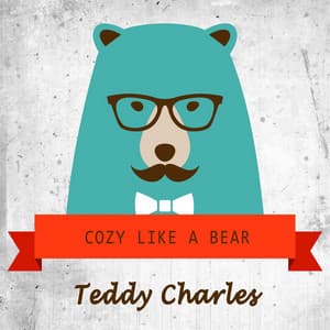 Cozy Like A Bear - Teddy Charles