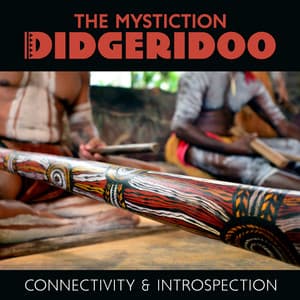 The Mystic Didgeridoo: Connectivity & Introspection, Didgeridoo Psybient Compilation, Didgeridoo 7th Chakra Meditation Shaman Drum and Chants, Trance Music, Spirit and Breath - Angela Laur
