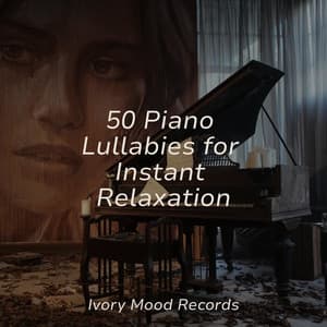 50 Piano Lullabies for Instant Relaxation - Ivory Mood