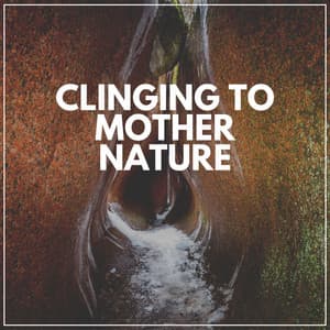 Clinging to Mother Nature - Nature & Sounds Backgrounds