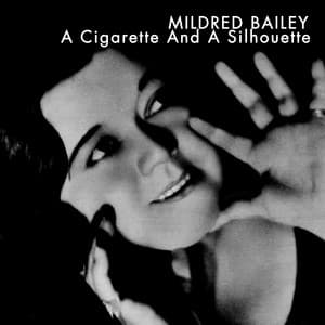 A Cigarette and a Silhouette - Mildred Bailey