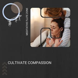 Cultivate Compassion - Meditative Flute Zone