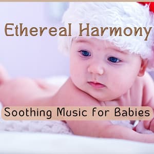 Ethereal Harmony: Soothing Music for Babies - Ethereal Moments